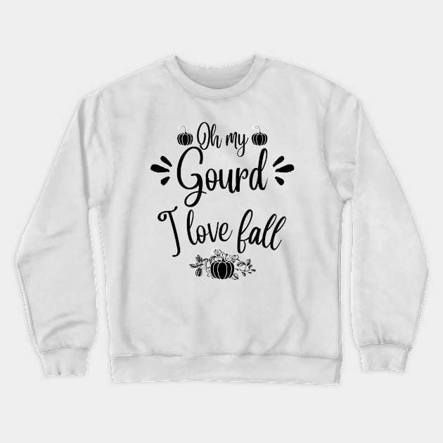 Oh my gourd I love fall Crewneck Sweatshirt by JustBeSatisfied